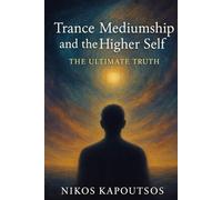 Trance Mediumship and The Higher Self: The Ultimate Truth