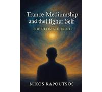 Trance Mediumship and The Higher Self: The Ultimate Truth