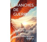 TRANCHES DE GUERRE: L’illogisme de la logique