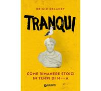 Tranqui. Come rimanere stoici in tempi di ma [Paperback] [Oct 25, 2023] Delan