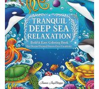 Tranquil Deep Sea Relaxation:: Bold & Easy Coloring Book For Ocean-Themed Stress-Free Creativity