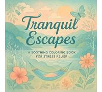 Tranquil Escapes: A Soothing Coloring Book for Stress Relief - Mindful Relaxation & Creative Therapy for Adults: Calming Nature Scenes, Intricate Patterns for Anxiety Relief & Meditative Art