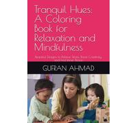 Tranquil Hues: A Coloring Book for Relaxation and Mindfulness: Beautiful Designs to Relieve Stress, Boost Creativity, and Find Inner Peace