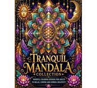 Tranquil Mandala Collection: Mindful Coloring Designs for Adults to Relax, Unwind & Express Creativity