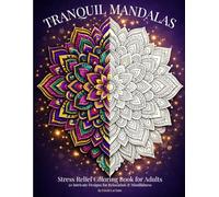 Tranquil Mandalas: A Stress Relief Coloring Book for Adults | 30 Intricate Designs for Relaxation and Mindfulness