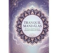 Tranquil Mandalas An Adult Coloring Book: 120 Stress-Relief Mandala Geometric Patterns for Adults