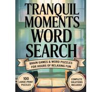 Tranquil Moments Word Search - Brain Games & Word Puzzles for Hours of Relaxing Fun: 100 Large-Print Puzzles with Complete Solutions to Challenge and Entertain