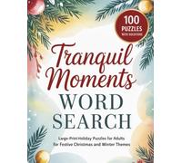 Tranquil Moments Word Search: Large-Print Holiday Puzzles for Adults with Festive Christmas and Winter Themes: 100 Relaxing Large-Print Word Games to ... Stress, Sharpen Focus, and Add Holiday Cheer