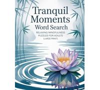 Tranquil Moments Word Search - Relaxing Mindfulness Puzzles for Adults (Large Print): Soothing Large-Print Word Games to Reduce Stress, Sharpen Focus, and Enjoy Peaceful Screen-Free Time