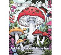 Tranquil Nature & Animals: Adult Coloring Book with 70 Relaxing Pages: Stress Relief and Mindful Coloring for Calm, Relaxation, and Joy