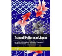 Tranquil Patterns of Japan: An Adult Coloring Book of Elegant Wagara and Traditional Motifs