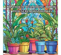 Tranquil Plants: Adult Coloring Book for Mindfulness: Cope with Stress and Recenter Yourself Through Beautiful Potted Plants