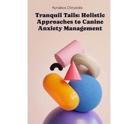 Tranquil Tails: Holistic Approaches to Canine Anxiety Management