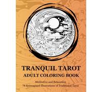 Tranquil Tarot Adult Coloring Book for Meditation and Relaxation: 78 Reimagined Illustrations of Traditional Tarot