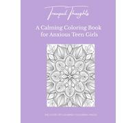 Tranquil Thoughts: A Calming Coloring Book for Anxious Teen Girls: Gentle designs to soothe anxiety and help quiet the mind