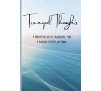 Tranquil Thoughts: A Mindful Journal for Finding Peace Within