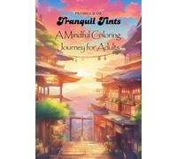 Tranquil Tints: A Creative Coloring Escape for Adults: Stress Relief & Mindfulness Coloring Book for Adults | Floral, Nature & Abstract Patterns for Relaxation, Anxiety, Meditation & Self-Care