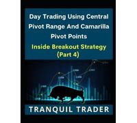Tranquil Trader Day Trading Using Central Pivot Range And Camarilla (Tascabile)
