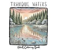 Tranquil Waters: A serene coloring journey for adults through the calming beauty of nature