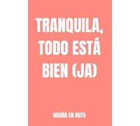 TRANQUILA, TODO ESTÁ BIEN (JA): Diario de autocuidado para mujeres que se sienten invalidadas