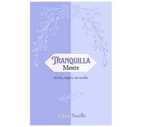 TRANQUILLA mente: Un diario per ritrovare calma, gestire l'ansia e vivere con serenità.