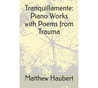 Tranquillamente: Piano Works with Poems from Trauma