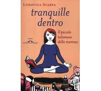 Tranquille dentro. Il piccolo talismano della mamma