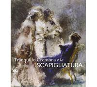 Tranquillo Cremona e la Scapigliatura. Ediz. illustrata