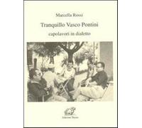 Marcella Rossi - Tranquillo Vasco Pontini. Capolavori In Dialetto