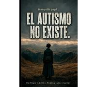 tranquilo papá, EL AUTISMO NO EXISTE