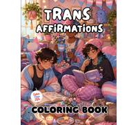 Trans Affirmations Coloring Book: 40 Images | 8.5x11 | Gender Diverse, LGBTQIA Pride, Inclusive, Safe | Mindful Coloring and Stress Relief | For Kids, Teens, Adults, and Seniors