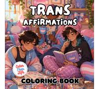 Trans Affirmations Coloring Book: 40 Images | 8.5x8.5 | Gender Diverse, LGBTQIA Pride, Inclusive, Safe | Mindful Coloring and Stress Relief | For Kids, Teens, Adults, and Seniors