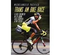 Trans Am Bike Race. 6800 chilometri in 20 giorni alla scoperta di me stesso