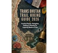 Trans Bhutan Trail Hiking Guide 2026: Practical Routes, Navigation, Trekking & Planning for Exploring Bhutan on Foot: 15