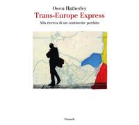 Trans-Europe express. Alla ricerca di un continente perduto - Hatherley Owen