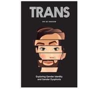 Trans: Exploring Gender Identity and Gender Dysphoria