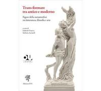 Trans-formare tra antico e moderno. Figure della metamorfosi tra letteratura, filosofia e arte