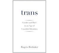 Trans: Gender and Race in an Age of Unsettled Identities