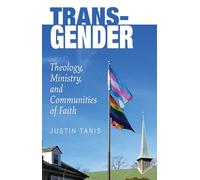 Trans-Gender: Theology, Ministry, and Communities of Faith