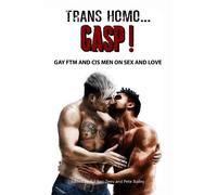 Trans Homo...Gasp Gay Ftm and Cis Men on Sex and Love (Tascabile)
