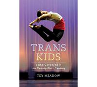 Trans Kids: Being Gendered in the Twenty-First Century