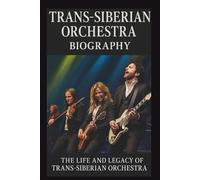 Trans-Siberian Orchestra Biography: The Life and Legacy of Trans-Siberian Orchestra