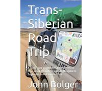 Trans-Siberian Road Trip (Colour Edition): A Soldier and a Software Salesman Driving from Japan, through Russia and Mongolia to England in an Old Toyota HiLux