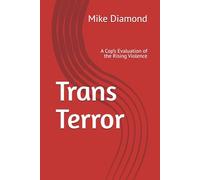 Trans Terror: A Cop’s Evaluation of the Rising Violence