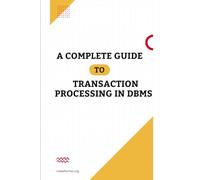 Transaction Processing in DBMS: A complete guide to how databases process, manage, and recover transactions.