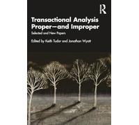 Transactional Analysis Proper-and Improper: Selected and New Papers – Routledge