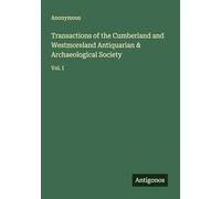 Transactions of the Cumberland and Westmoreland Antiquarian & Archaeological Society: Vol. I