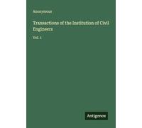 Transactions of the Institution of Civil Engineers: Vol. 1