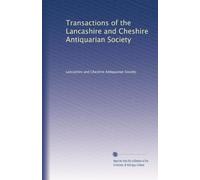Transactions of the Lancashire and Cheshire Antiquarian Society (Volume 4)
