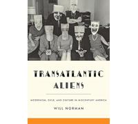 Transatlantic Aliens: Modernism, Exile, and Culture in Midcentury America
